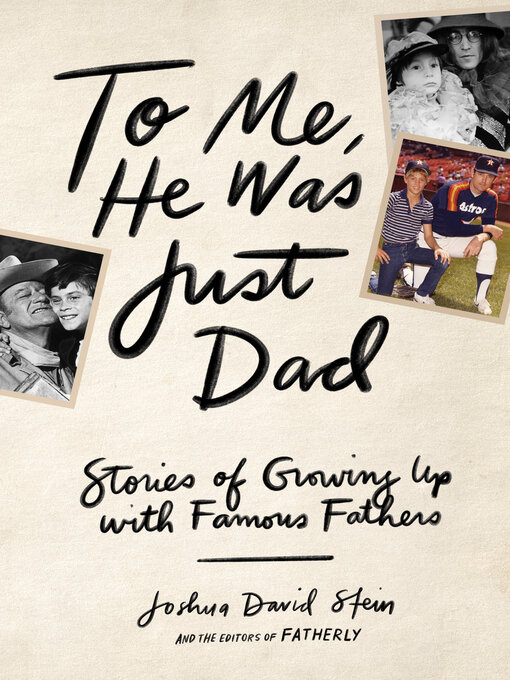 Title details for To Me, He Was Just Dad by Joshua David Stein - Available